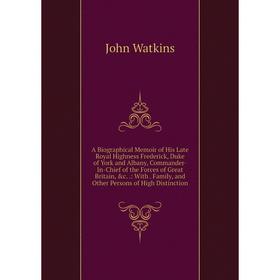 Книга A Biographical Memoir of His Late Royal Highness Frederick, Duke of York and Albany, Commander-In-Chief of the Forces of Great Britain, c..: Wi
Книга A Biographical Memoir of His Late Royal Highness Frederick, Duke of York and Albany, Commander-In-Chief of the Forces of Great Britain, c..: Wi