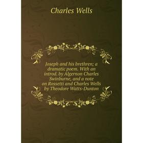 Книга Joseph and his brethren; a dramatic poem. With an introd. by Algernon Charles Swinburne, and a note on Rossetti and Charles Wells by Theodore Wa
Книга Joseph and his brethren; a dramatic poem. With an introd. by Algernon Charles Swinburne, and a note on Rossetti and Charles Wells by Theodore Wa
