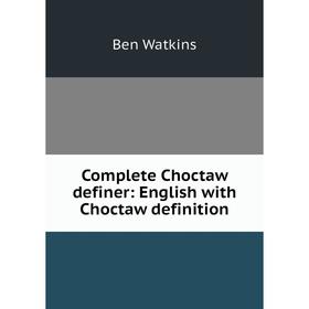 Книга Complete Choctaw definer: English with Choctaw definition 
Книга Complete Choctaw definer: English with Choctaw definition