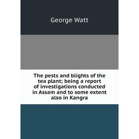 Книга The pests and blights of the tea plant; being a report of investigations conducted in Assam and to some extent also in Kangra
Книга The pests and blights of the tea plant; being a report of investigations conducted in Assam and to some extent also in Kangra