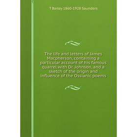 Книга The life and letters of James Macpherson, containing a particular account of his famous quarrel with Dr. Johnson, and a sketch of the origin and
Книга The life and letters of James Macpherson, containing a particular account of his famous quarrel with Dr. Johnson, and a sketch of the origin and