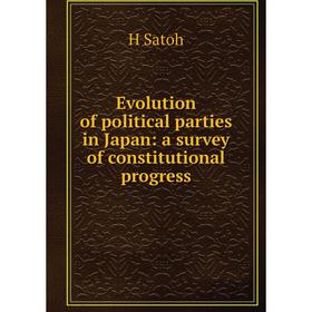 Книга Evolution of political parties in Japan: a survey of constitutional progress
Книга Evolution of political parties in Japan: a survey of constitutional progress