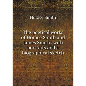 Книга The poetical works of Horace Smith and James Smith. with portraits and a biographical sketch
Книга The poetical works of Horace Smith and James Smith. with portraits and a biographical sketch