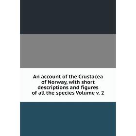 Книга An account of the Crustacea of Norway, with short descriptions and figures of all the species Volume v. 2
Книга An account of the Crustacea of Norway, with short descriptions and figures of all the species Volume v. 2