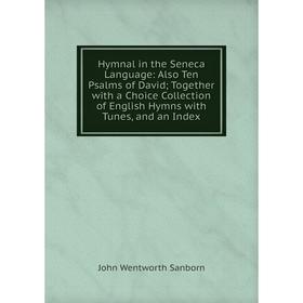 Книга Hymnal in the Seneca Language: Also Ten Psalms of David; Together with a Choice Collection of English Hymns with Tunes, and an Index
Книга Hymnal in the Seneca Language: Also Ten Psalms of David; Together with a Choice Collection of English Hymns with Tunes, and an Index
