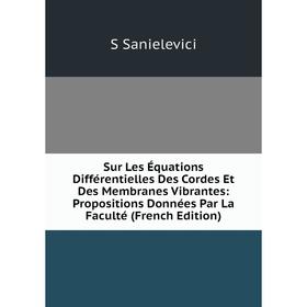 Книга Sur Les Équations Différentielles Des Cordes Et Des Membranes Vibrantes: Propositions Données Par La Faculté (French Edition)
Книга Sur Les Équations Différentielles Des Cordes Et Des Membranes Vibrantes: Propositions Données Par La Faculté (French Edition)