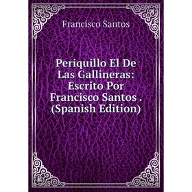 Книга Periquillo El De Las Gallineras: Escrito Por Francisco Santos. (Spanish Edition)
Книга Periquillo El De Las Gallineras: Escrito Por Francisco Santos. (Spanish Edition)