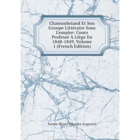 Книга Chateaubriand Et Son Groupe Littéraire Sous L'empire: Cours Professé À Liège En 1848-1849, Volume 1 (French Edition)
Книга Chateaubriand Et Son Groupe Littéraire Sous L'empire: Cours Professé À Liège En 1848-1849, Volume 1 (French Edition)
