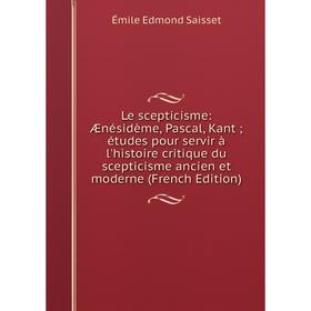 Книга Le scepticisme: Ænésidème, Pascal, Kant; études pour servir à l'histoire critique du scepticisme ancien et moderne
Книга Le scepticisme: Ænésidème, Pascal, Kant; études pour servir à l'histoire critique du scepticisme ancien et moderne