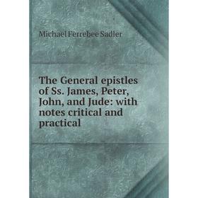 Книга The General epistles of Ss. James, Peter, John, and Jude: with notes critical and practical
Книга The General epistles of Ss. James, Peter, John, and Jude: with notes critical and practical