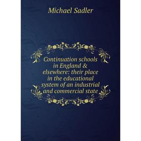 Книга Continuation schools in England elsewhere: their place in the educational system of an industrial and commercial state
Книга Continuation schools in England elsewhere: their place in the educational system of an industrial and commercial state