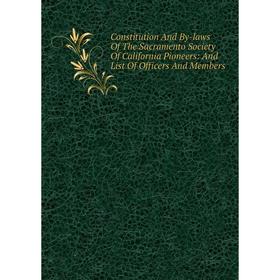 Книга Constitution And By-laws Of The Sacramento Society Of California Pioneers: And List Of Officers And Members
Книга Constitution And By-laws Of The Sacramento Society Of California Pioneers: And List Of Officers And Members