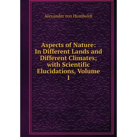 Книга Aspects of Nature: In Different Lands and Different Climates; with Scientific Elucidations, Volume 1
Книга Aspects of Nature: In Different Lands and Different Climates; with Scientific Elucidations, Volume 1