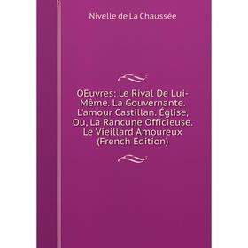 Книга Oeuvres: Le Rival De Lui-Même La Gouvernante L'amour Castillan Église, Ou, La Rancune Officieuse Le Vieillard Amoureux
Книга Oeuvres: Le Rival De Lui-Même La Gouvernante L'amour Castillan Église, Ou, La Rancune Officieuse Le Vieillard Amoureux