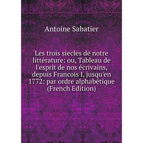 Книга Les trois siecles de notre littérature: ou, Tableau de l'esprit de nos écrivains, depuis Francois I, jusqu'en 1772: par ordre alphabétique
Книга Les trois siecles de notre littérature: ou, Tableau de l'esprit de nos écrivains, depuis Francois I, jusqu'en 1772: par ordre alphabétique