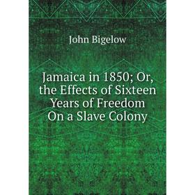 Книга Jamaica in 1850; Or, the Effects of Sixteen Years of Freedom On a Slave Colony
Книга Jamaica in 1850; Or, the Effects of Sixteen Years of Freedom On a Slave Colony