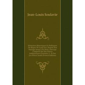 Книга Mémoires Historiques Et Politiques du règne de Louis Xvi, Depuis Son Mariage Jusqu'à Sa Mort: ouvrage Composé Sur Des Pièces Authentiques Fourni
Книга Mémoires Historiques Et Politiques du règne de Louis Xvi, Depuis Son Mariage Jusqu'à Sa Mort: ouvrage Composé Sur Des Pièces Authentiques Fourni