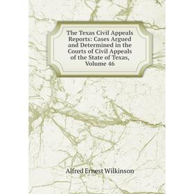 Книга The Texas Civil Appeals Reports: Cases Argued and Determined in the Courts of Civil Appeals of the State of Texas, Volume 46
Книга The Texas Civil Appeals Reports: Cases Argued and Determined in the Courts of Civil Appeals of the State of Texas, Volume 46