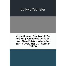 Книга Mittheilungen Der Anstalt Zur Prüfung Von Baumaterialien Am Eidg: Polytechnikum in Zurich, Volumes 1-3
Книга Mittheilungen Der Anstalt Zur Prüfung Von Baumaterialien Am Eidg: Polytechnikum in Zurich, Volumes 1-3