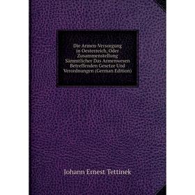 Книга Die Armen-Versorgung in Oesterreich, Oder Zusammenstellung Sämmtlicher Das Armenwesen Betreffenden Gesetze Und Verordnungen (German Edition)
Книга Die Armen-Versorgung in Oesterreich, Oder Zusammenstellung Sämmtlicher Das Armenwesen Betreffenden Gesetze Und Verordnungen (German Edition)