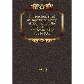 Книга The Precious Pearl of Hope in the Mercy of God, Tr. from the Ital. Tesori Di Confidenza in Dio, Pt.2 by K.G.
Книга The Precious Pearl of Hope in the Mercy of God, Tr. from the Ital. Tesori Di Confidenza in Dio, Pt.2 by K.G.