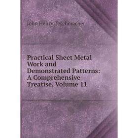 Книга Practical Sheet Metal Work and Demonstrated Patterns: A Comprehensive Treatise, Volume 11
Книга Practical Sheet Metal Work and Demonstrated Patterns: A Comprehensive Treatise, Volume 11