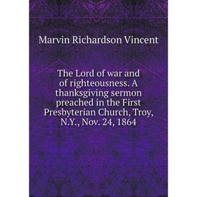 Книга The Lord of war and of righteousness. A thanksgiving sermon preached in the First Presbyterian Church, Troy, N.Y., Nov. 24, 1864
Книга The Lord of war and of righteousness. A thanksgiving sermon preached in the First Presbyterian Church, Troy, N.Y., Nov. 24, 1864