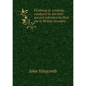 Книга Fictitious & symbolic creatures in art with special reference to their use in British heraldry.
Книга Fictitious & symbolic creatures in art with special reference to their use in British heraldry.