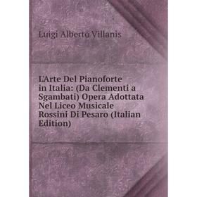 Книга L'Arte Del Pianoforte in Italia: (Da Clementi a Sgambati) Opera Adottata Nel Liceo Musicale Rossini Di Pesaro
Книга L'Arte Del Pianoforte in Italia: (Da Clementi a Sgambati) Opera Adottata Nel Liceo Musicale Rossini Di Pesaro
