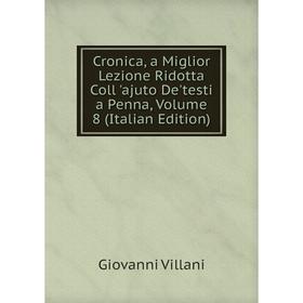 Книга Cronica, a Miglior Lezione Ridotta Coll 'ajuto De'testi a Penna, Volume 8 (Italian Edition)
Книга Cronica, a Miglior Lezione Ridotta Coll 'ajuto De'testi a Penna, Volume 8 (Italian Edition)