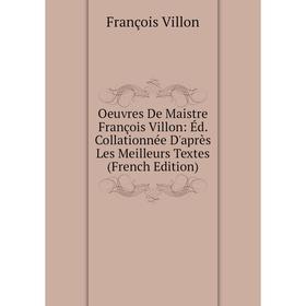Книга Oeuvres De Maistre François Villon: Éd Collationnée D'après Les Meilleurs Textes
Книга Oeuvres De Maistre François Villon: Éd Collationnée D'après Les Meilleurs Textes