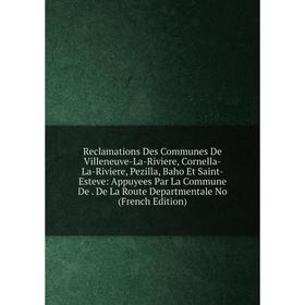 Книга Reclamations Des Communes De Villeneuve-La-Riviere, Cornella-La-Riviere, Pezilla, Baho Et Saint-Esteve: Appuyees Par La Commune De. De La Route
Книга Reclamations Des Communes De Villeneuve-La-Riviere, Cornella-La-Riviere, Pezilla, Baho Et Saint-Esteve: Appuyees Par La Commune De. De La Route