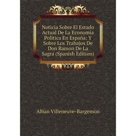 Книга Noticia Sobre El Estado Actual De La Economia Politica En España: Y Sobre Los Trabajos De Don Ramon De La Sagra
Книга Noticia Sobre El Estado Actual De La Economia Politica En España: Y Sobre Los Trabajos De Don Ramon De La Sagra