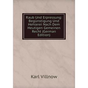 Книга Raub Und Erpressung: Begünstigung Und Hehlerei Nach Dem Heutigen Gemeinen Recht (German Edition)
Книга Raub Und Erpressung: Begünstigung Und Hehlerei Nach Dem Heutigen Gemeinen Recht (German Edition)