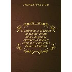 Книга El corbonan, o, El tesoro del templo: drama biblico de grande espectáculo, nuevo y original en cinco actos (Spanish Edition)
Книга El corbonan, o, El tesoro del templo: drama biblico de grande espectáculo, nuevo y original en cinco actos (Spanish Edition)