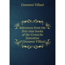 Книга Selections from the first nine books of the Croniche fiorentine of Giovanni Villani
Книга Selections from the first nine books of the Croniche fiorentine of Giovanni Villani