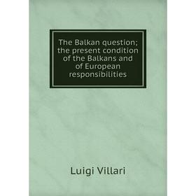 Книга The Balkan question; the present condition of the Balkans and of European responsibilities
Книга The Balkan question; the present condition of the Balkans and of European responsibilities