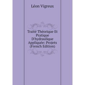 Книга Traité Théorique Et Pratique D'hydraulique Appliquée: Projets (French Edition)
Книга Traité Théorique Et Pratique D'hydraulique Appliquée: Projets (French Edition)