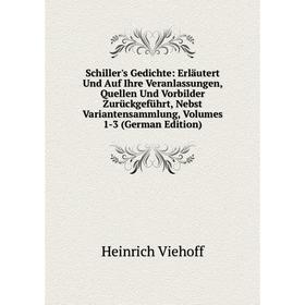 Книга Schiller's Gedichte: Erläutert Und Auf Ihre Veranlassungen, Quellen Und Vorbilder Zurückgeführt, Nebst Variantensammlung, Volumes 1-3 (German Ed
Книга Schiller's Gedichte: Erläutert Und Auf Ihre Veranlassungen, Quellen Und Vorbilder Zurückgeführt, Nebst Variantensammlung, Volumes 1-3 (German Ed
