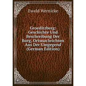 Книга Groeditzberg: Geschichte Und Beschreibung Der Burg, Ortsnachrichten Aus Der Umgegend (German Edition)
Книга Groeditzberg: Geschichte Und Beschreibung Der Burg, Ortsnachrichten Aus Der Umgegend (German Edition)