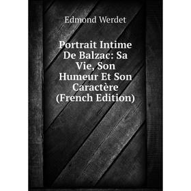 Книга Portrait Intime De Balzac: Sa Vie, Son Humeur Et Son Caractère (French Edition)
Книга Portrait Intime De Balzac: Sa Vie, Son Humeur Et Son Caractère (French Edition)