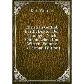 Книга Christian Gottlob Barth: Doktor Der Thologie, Nach Seinem Leben Und Wirten, Volume 1 (German Edition)
Книга Christian Gottlob Barth: Doktor Der Thologie, Nach Seinem Leben Und Wirten, Volume 1 (German Edition)