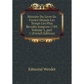 Книга Histoire Du Livre En France Depuis Les Temps Les Plus Reculés Jusqu'en 1789, Volume 3, part 1 (French Edition)
Книга Histoire Du Livre En France Depuis Les Temps Les Plus Reculés Jusqu'en 1789, Volume 3, part 1 (French Edition)