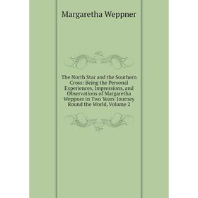 Книга The North Star and the Southern Cross: Being the Personal Experiences, Impressions, and Observations of Margaretha Weppner in Two Years' Journey
Книга The North Star and the Southern Cross: Being the Personal Experiences, Impressions, and Observations of Margaretha Weppner in Two Years' Journey
