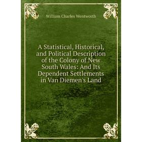 Книга A Statistical, Historical, and Political Description of the Colony of New South Wales: And Its Dependent Settlements in Van Diemen's Land
Книга A Statistical, Historical, and Political Description of the Colony of New South Wales: And Its Dependent Settlements in Van Diemen's Land