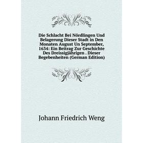 Книга Die Schlacht Bei Nördlingen Und Belagerung Dieser Stadt in Den Monaten August Un September, 1634: Ein Beitrag Zur Geschichte Des Dreissigjährige
Книга Die Schlacht Bei Nördlingen Und Belagerung Dieser Stadt in Den Monaten August Un September, 1634: Ein Beitrag Zur Geschichte Des Dreissigjährige