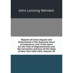 Книга Reports of Cases Argued and Determined in the Supreme Court of Judicature, and in the Court for the Trial of Impeachments and the Correction of
Книга Reports of Cases Argued and Determined in the Supreme Court of Judicature, and in the Court for the Trial of Impeachments and the Correction of