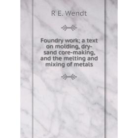 Книга Foundry work; a text on molding, dry-sand core-making, and the melting and mixing of metals
Книга Foundry work; a text on molding, dry-sand core-making, and the melting and mixing of metals
