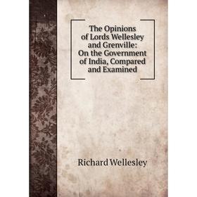 Книга The Opinions of Lords Wellesley and Grenville: On the Government of India, Compared and Examined
Книга The Opinions of Lords Wellesley and Grenville: On the Government of India, Compared and Examined