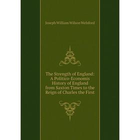 Книга The Strength of England: A Politico-Economis History of England from Saxton Times to the Reign of Charles the First
Книга The Strength of England: A Politico-Economis History of England from Saxton Times to the Reign of Charles the First
